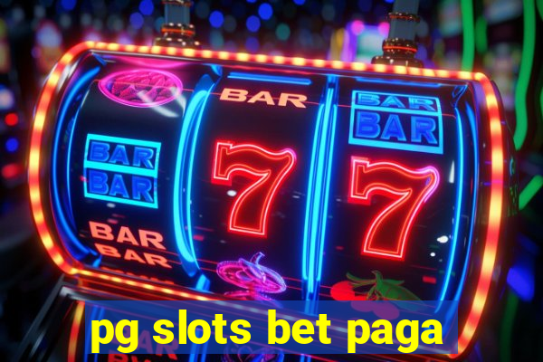 pg slots bet paga